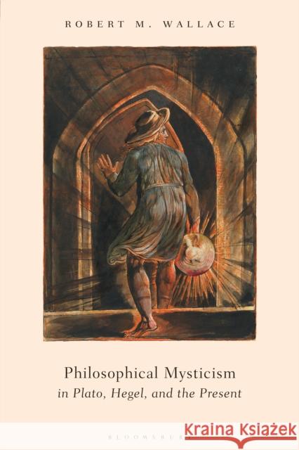 Philosophical Mysticism in Plato, Hegel, and the Present Robert Wallace 9781350082861 Bloomsbury Academic - książka