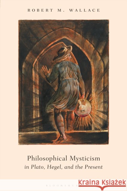 Philosophical Mysticism in Plato, Hegel, and the Present Dr Robert M. Wallace   9781350267381 Bloomsbury Academic - książka
