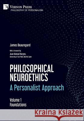 Philosophical Neuroethics: A Personalist Approach. Volume 1: Foundations James Beauregard 9781622735327 Vernon Press - książka