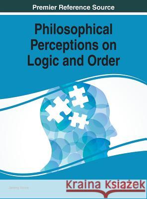 Philosophical Perceptions on Logic and Order Jeremy Horne   9781522524434 IGI Global - książka