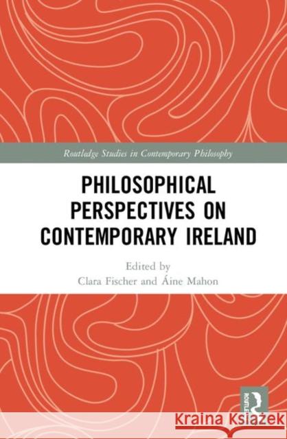 Philosophical Perspectives on Contemporary Ireland Clara Fischer Aine Mahon 9780367189365 Routledge - książka