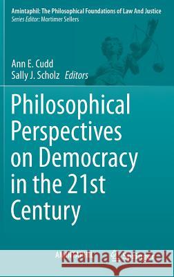 Philosophical Perspectives on Democracy in the 21st Century Ann E. Cudd Sally J. Scholz 9783319023113 Springer - książka