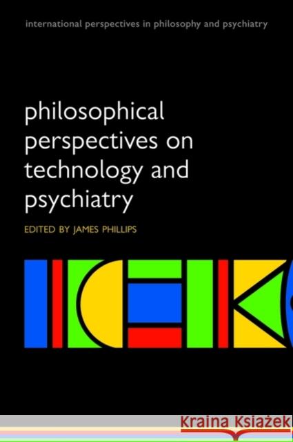 Philosophical Perspectives on Technology and Psychiatry James Phillips 9780199207428 Oxford University Press - książka