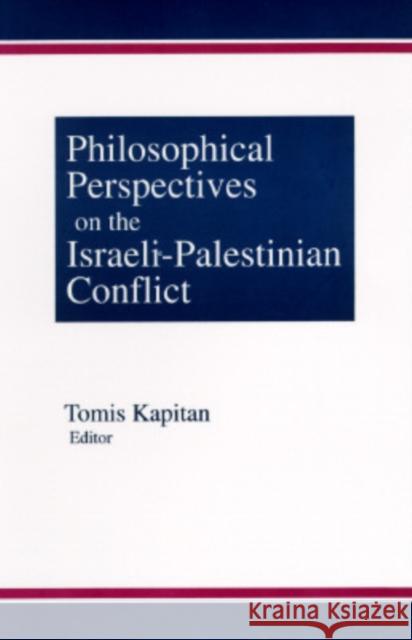 Philosophical Perspectives on the Israeli-Palestinian Conflict Tomis Kapitan 9781563248788 M.E. Sharpe - książka