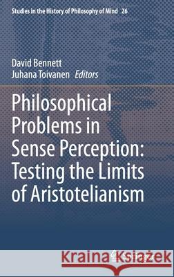 Philosophical Problems in Sense Perception: Testing the Limits of Aristotelianism David Bennett Juhana Toivanen 9783030569457 Springer - książka