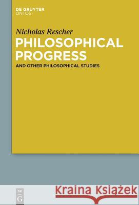 Philosophical Progress: And Other Philosophical Studies Rescher, Nicholas 9781614517849 De Gruyter - książka