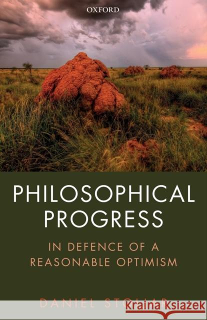 Philosophical Progress: In Defence of a Reasonable Optimism Daniel Stoljar 9780198849773 Oxford University Press, USA - książka