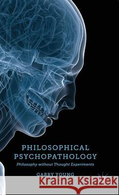 Philosophical Psychopathology: Philosophy Without Thought Experiments Young, G. 9781137329318 Palgrave MacMillan - książka