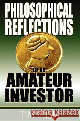 Philosophical Reflections of an Amateur Investor Tim Irish 9781909040465 New Generation Publishing - książka