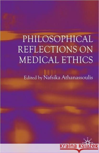 Philosophical Reflections on Medical Ethics Nafsi Athanassoulis 9780230247048 PALGRAVE - książka