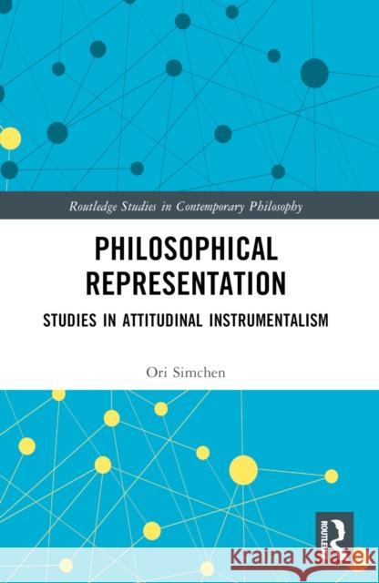 Philosophical Representation: Studies in Attitudinal Instrumentalism Ori Simchen 9781032307435 Routledge - książka