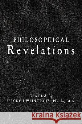 Philosophical Revelations Jerome Weintraub 9781438915067 Authorhouse - książka
