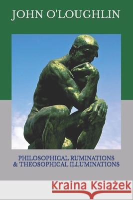 Philosophical Ruminations & Theosophical Illuminations John O'Loughlin 9781511535465 Createspace - książka