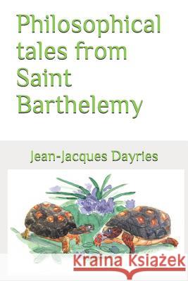 Philosophical tales from Saint Barthelemy Dayries, Jean-Jacques 9781721515905 Createspace Independent Publishing Platform - książka