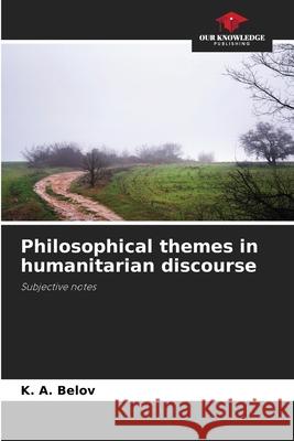 Philosophical themes in humanitarian discourse Belov, K. A. 9786206818304 Our Knowledge Publishing - książka