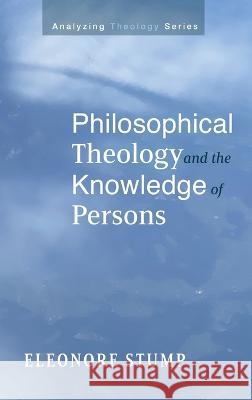 Philosophical Theology and the Knowledge of Persons Eleonore Stump 9781666700558 Cascade Books - książka