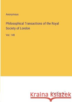 Philosophical Transactions of the Royal Society of London: Vol. 148 Anonymous   9783382310424 Anatiposi Verlag - książka