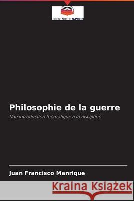 Philosophie de la guerre Juan Francisco Manrique 9786203961096 Editions Notre Savoir - książka