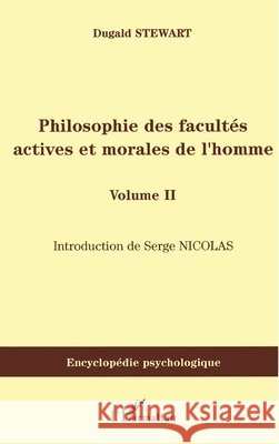 Philosophie des facult?s actives et morales de l'homme: Volume II Serge Nicolas 9782296033610 Editions L'Harmattan - książka