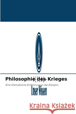 Philosophie des Krieges Juan Francisco Manrique 9786203961102 Verlag Unser Wissen - książka