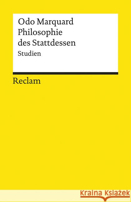 Philosophie des Stattdessen : Studien Marquard, Odo   9783150180495 Reclam, Ditzingen - książka