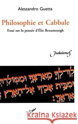 Philosophie et cabbale: Essai sur la pens?e d'?lie Benamozegh Alessandro Guetta 9782738471000 Editions L'Harmattan - książka