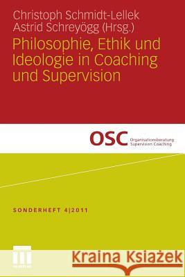 Philosophie, Ethik Und Ideologie in Coaching Und Supervision Schmidt-Lellek, Christoph J. 9783531185224 VS Verlag - książka