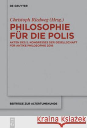 Philosophie Für Die Polis: Akten Des 5. Kongresses Der Gesellschaft Für Antike Philosophie 2016 Riedweg, Christoph 9783110662528 De Gruyter - książka