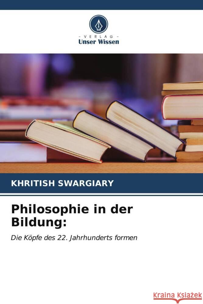 Philosophie in der Bildung Khritish Swargiary 9786206655879 Verlag Unser Wissen - książka
