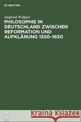 Philosophie in Deutschland Zwischen Reformation Und Aufklärung 1550-1650 Siegfried Wollgast 9783112641194 De Gruyter - książka