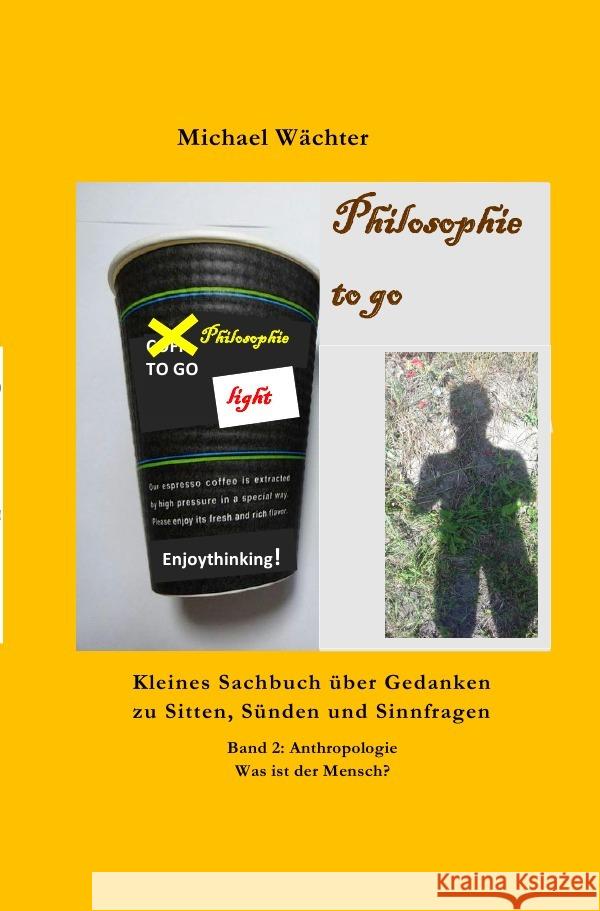 Philosophie to go - Band 2: Anthropologie - Was ist der Mensch? Wächter, Michael 9783754149980 epubli - książka