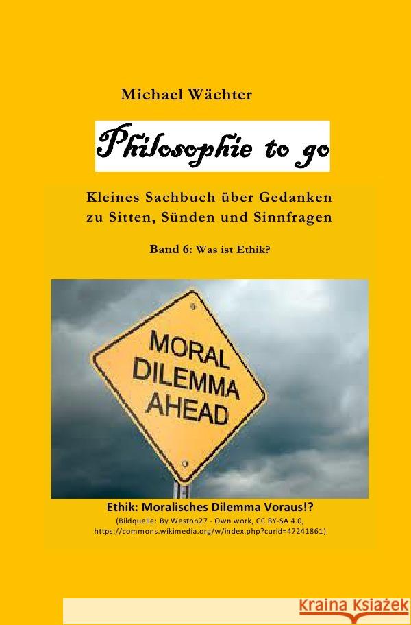 Philosophie to go - Band 6: Was ist Ethik? Wächter, Michael 9783754157145 epubli - książka