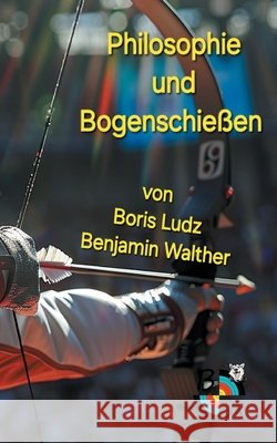 Philosophie und Bogenschie?en Boris Ludz 9783695746859 Bod - Books on Demand - książka