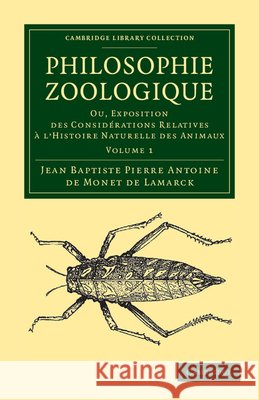Philosophie Zoologique: Ou Exposition; Des Considerations Relative À l'Histoire Naturelle Des Animaux Lamarck, Jean Baptiste Pierre Antoine De 9781108038027 Cambridge University Press - książka