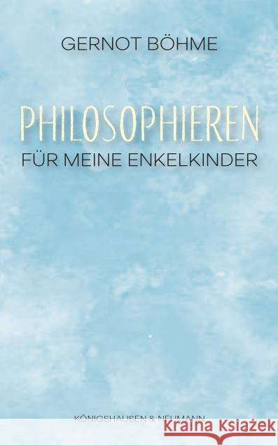 Philosophieren : Für meine Enkelkinder Böhme, Gernot 9783826065996 Königshausen & Neumann - książka