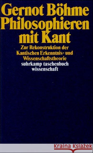 Philosophieren mit Kant : Zur Rekonstruktion der Kantischen Erkenntnis- und Wissenschaftstheorie Böhme, Gernot 9783518282427 Suhrkamp - książka