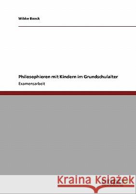 Philosophieren mit Kindern im Grundschulalter Baack, Wibke 9783638941631 Grin Verlag - książka