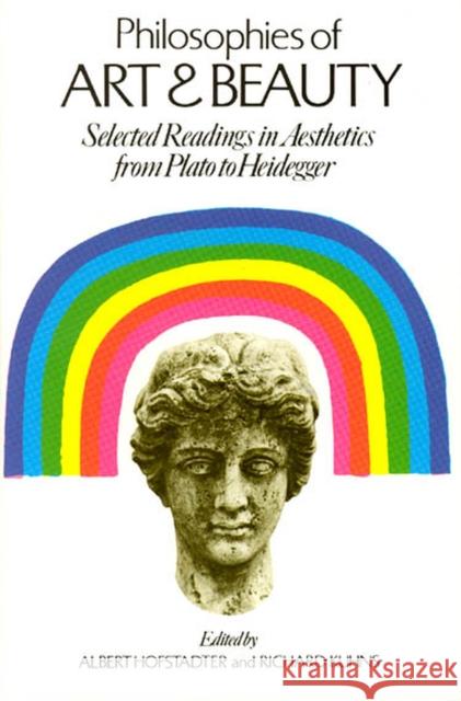 Philosophies of Art and Beauty: Selected Readings in Aesthetics from Plato to Heidegger Hofstadter, Albert 9780226348124 University of Chicago Press - książka