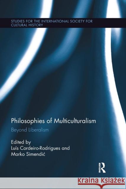 Philosophies of Multiculturalism: Beyond Liberalism Luis Cordeiro-Rodrigues Marko Simendic 9780367264017 Routledge - książka