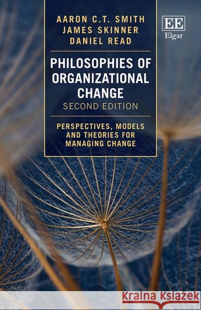 Philosophies of Organizational Change: Perspectives, Models and Theories for Managing Change Aaron C.T. Smith James Skinner Daniel Read 9781800888432 Edward Elgar Publishing Ltd - książka
