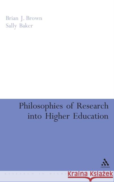 Philosophies of Research into Higher Education Dr Brian J. Brown, Dr Sally Baker 9780826494177 Bloomsbury Publishing PLC - książka