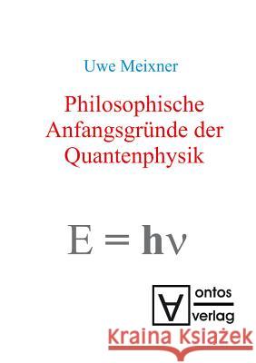 Philosophische Anfangsgründe der Quantenphysik Uwe Meixner 9783110319071 de Gruyter - książka