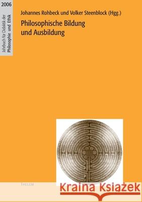 Philosophische Bildung und Ausbildung Johannes Rohbeck, Volker Steenblock 9783937672489 Thelem / W.E.B Universitatsverlag Und Buchhan - książka