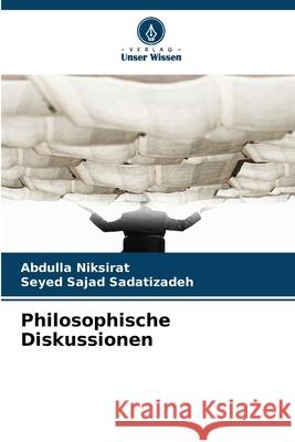 Philosophische Diskussionen Niksirat, Abdulla, Sadatizadeh, Seyed Sajad 9786209481079 Verlag Unser Wissen - książka