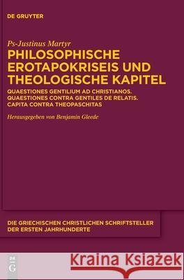 Philosophische Erotapokriseis Und Theologische Kapitel: Quaestiones Gentilium Ad Christianos. Quaestiones Contra Gentiles de Relatis. Capita Contra Th Ps-Justinus Martyr                       Benjamin Gleede 9783110715934 de Gruyter - książka