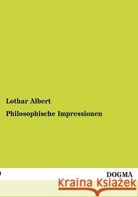 Philosophische Impressionen Albert, Lothar 9783955078980 Dogma - książka