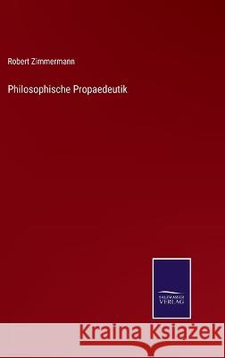 Philosophische Propaedeutik Robert Zimmermann   9783375118457 Salzwasser-Verlag - książka