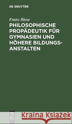 Philosophische Propädeutik Für Gymnasien Und Höhere Bildungsanstalten Biese, Franz 9783112436813 de Gruyter - książka