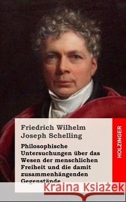 Philosophische Untersuchungen über das Wesen der menschlichen Freiheit und die damit zusammenhängenden Gegenstände Schelling, Friedrich Wilhelm Joseph 9781484070802 Createspace - książka