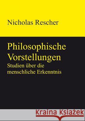 Philosophische Vorstellungen: Studien über die menschliche Erkenntnis Nicholas Rescher 9783110320114 De Gruyter - książka